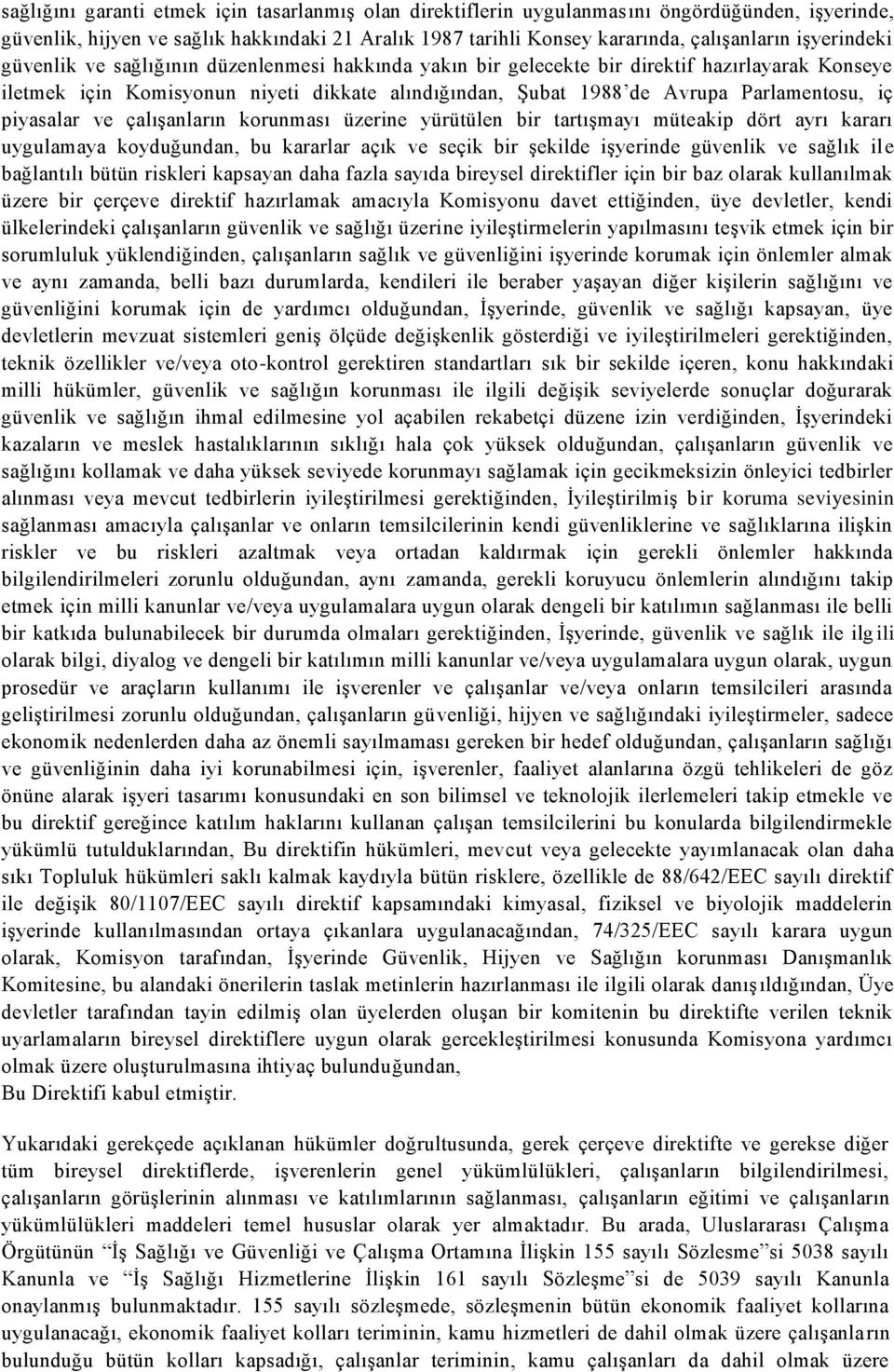 iç piyasalar ve çalıģanların korunması üzerine yürütülen bir tartıģmayı müteakip dört ayrı kararı uygulamaya koyduğundan, bu kararlar açık ve seçik bir Ģekilde iģyerinde güvenlik ve sağlık ile