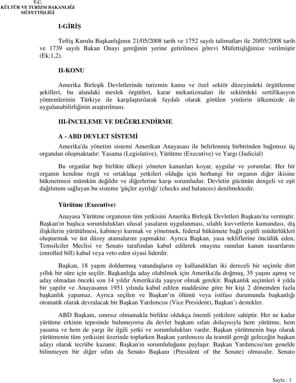 II-KONU Amerika Birleşik Devletlerinde turizmin kamu ve özel sektör düzeyindeki örgütlenme şekilleri, bu alandaki meslek örgütleri, karar mekanizmaları ile sektördeki sertifikasyon yöntemlerinin