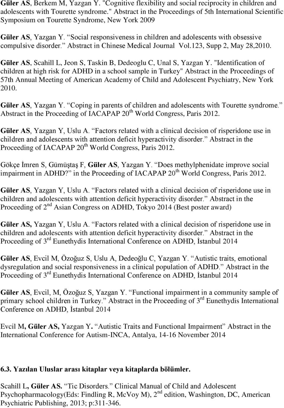 Social responsiveness in children and adolescents with obsessive compulsive disorder. Abstract in Chinese Medical Journal Vol.123, Supp 2, May 28,2010.