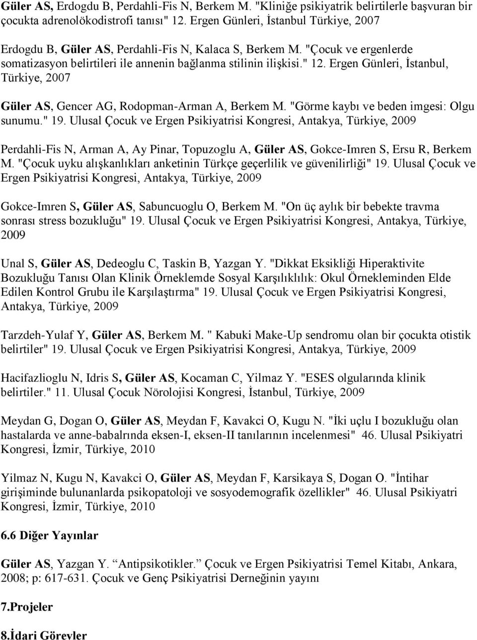 Ergen Günleri, İstanbul, Türkiye, 2007 Güler AS, Gencer AG, Rodopman-Arman A, Berkem M. "Görme kaybı ve beden imgesi: Olgu sunumu." 19.