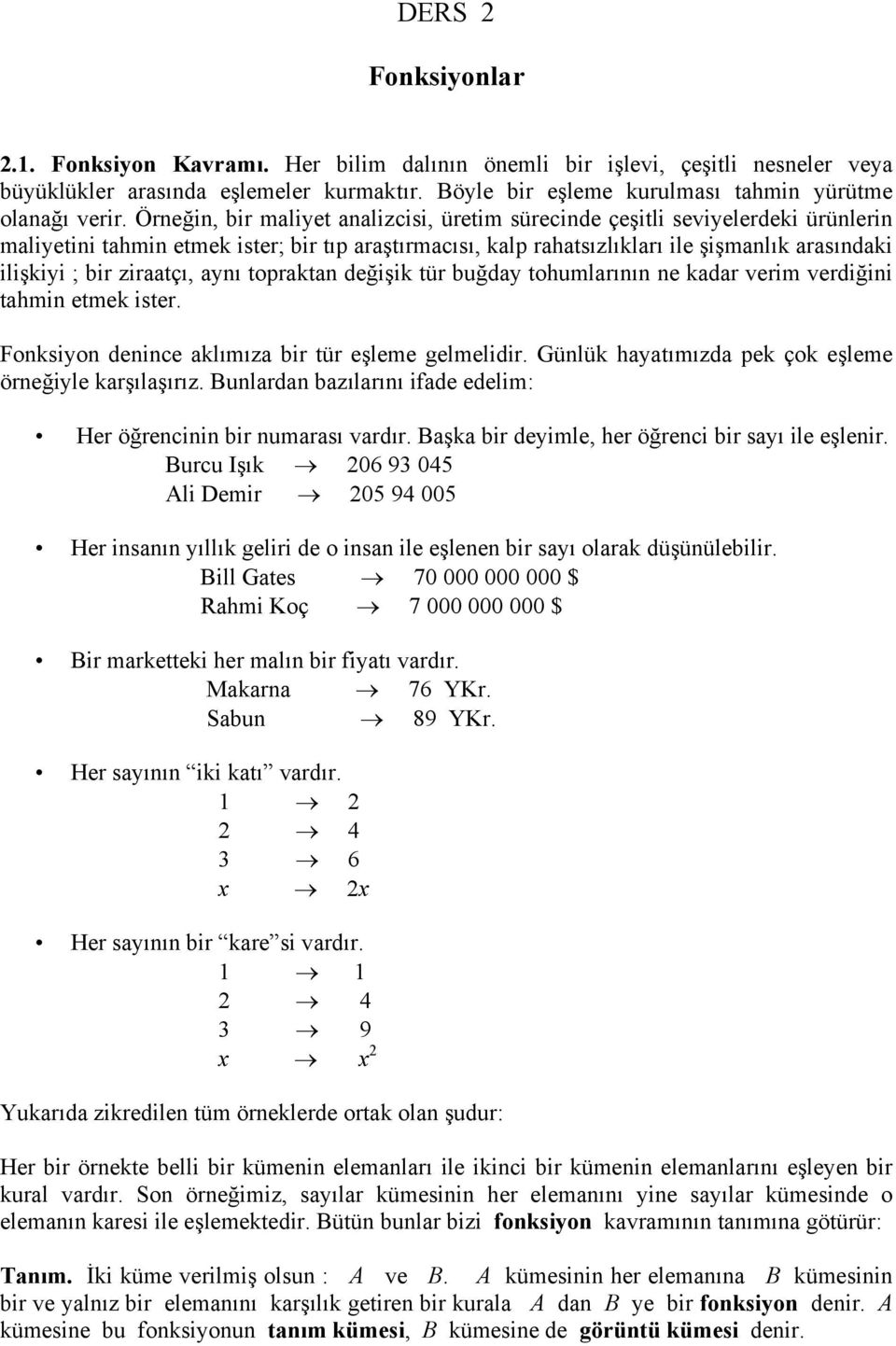 ziraatçı, anı topraktan değişik tür buğda tohumlarının ne kadar verim verdiğini tahmin etmek ister. Fonksion denince aklımıza bir tür eşleme gelmelidir.