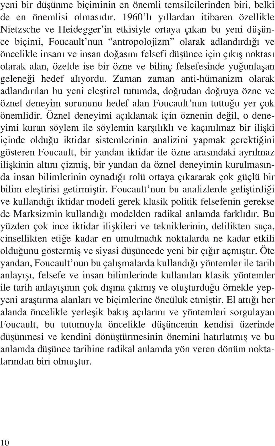 felsefi düşünce için çıkış noktası olarak alan, özelde ise bir özne ve bilinç felsefesinde yoğunlaşan geleneği hedef alıyordu.