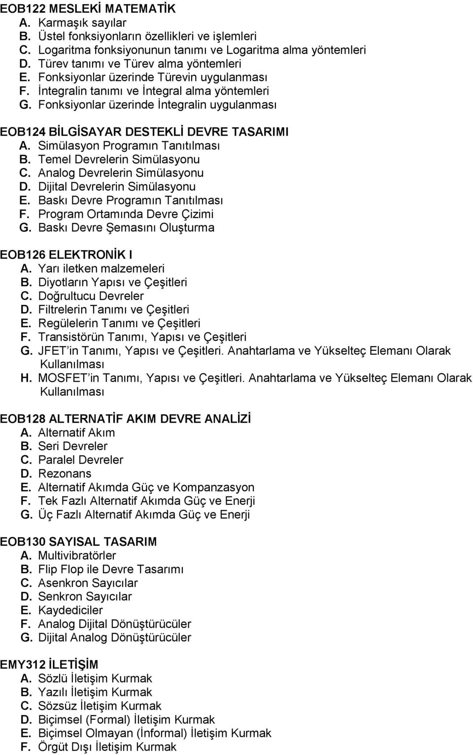 Simülasyon Programın Tanıtılması B. Temel Devrelerin Simülasyonu C. Analog Devrelerin Simülasyonu D. Dijital Devrelerin Simülasyonu E. Baskı Devre Programın Tanıtılması F.