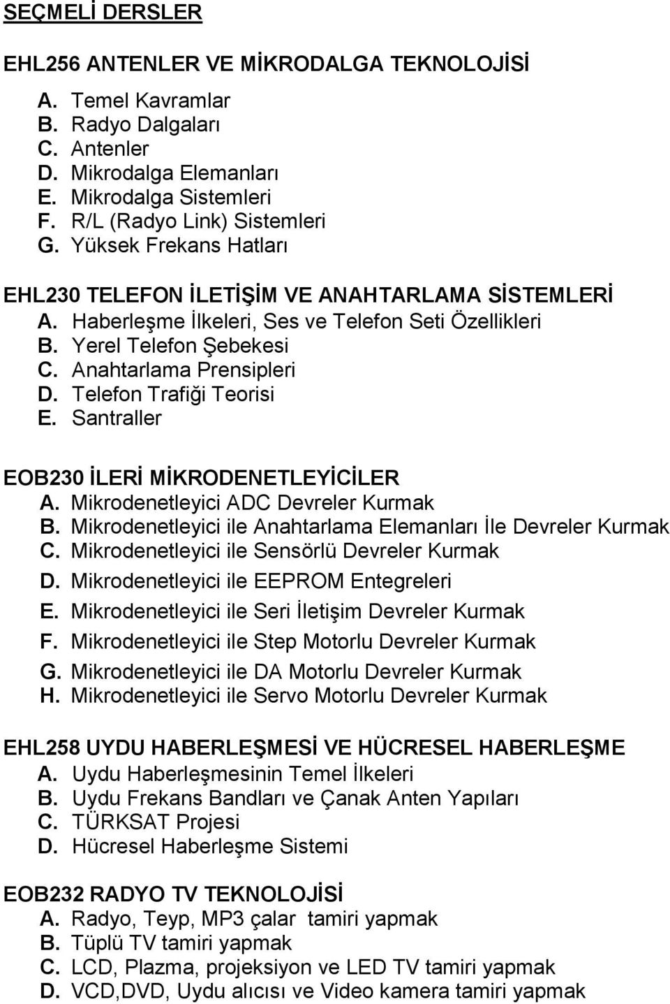 Telefon Trafiği Teorisi E. Santraller EOB230 İLERİ MİKRODENETLEYİCİLER A. Mikrodenetleyici ADC Devreler Kurmak B. Mikrodenetleyici ile Anahtarlama Elemanları İle Devreler Kurmak C.