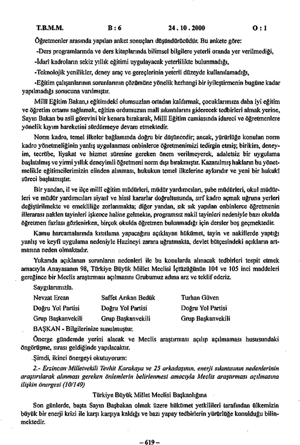 yenilikler, deney araç ve gereçlerinin yeterli düzeyde kullanılamadığı, -Eğitim çalışanlarının sorunlarının çözümüne yönelik herhangi bir iyileştirmenin bugüne kadar yapılmadığı sonucuna varılmıştır.