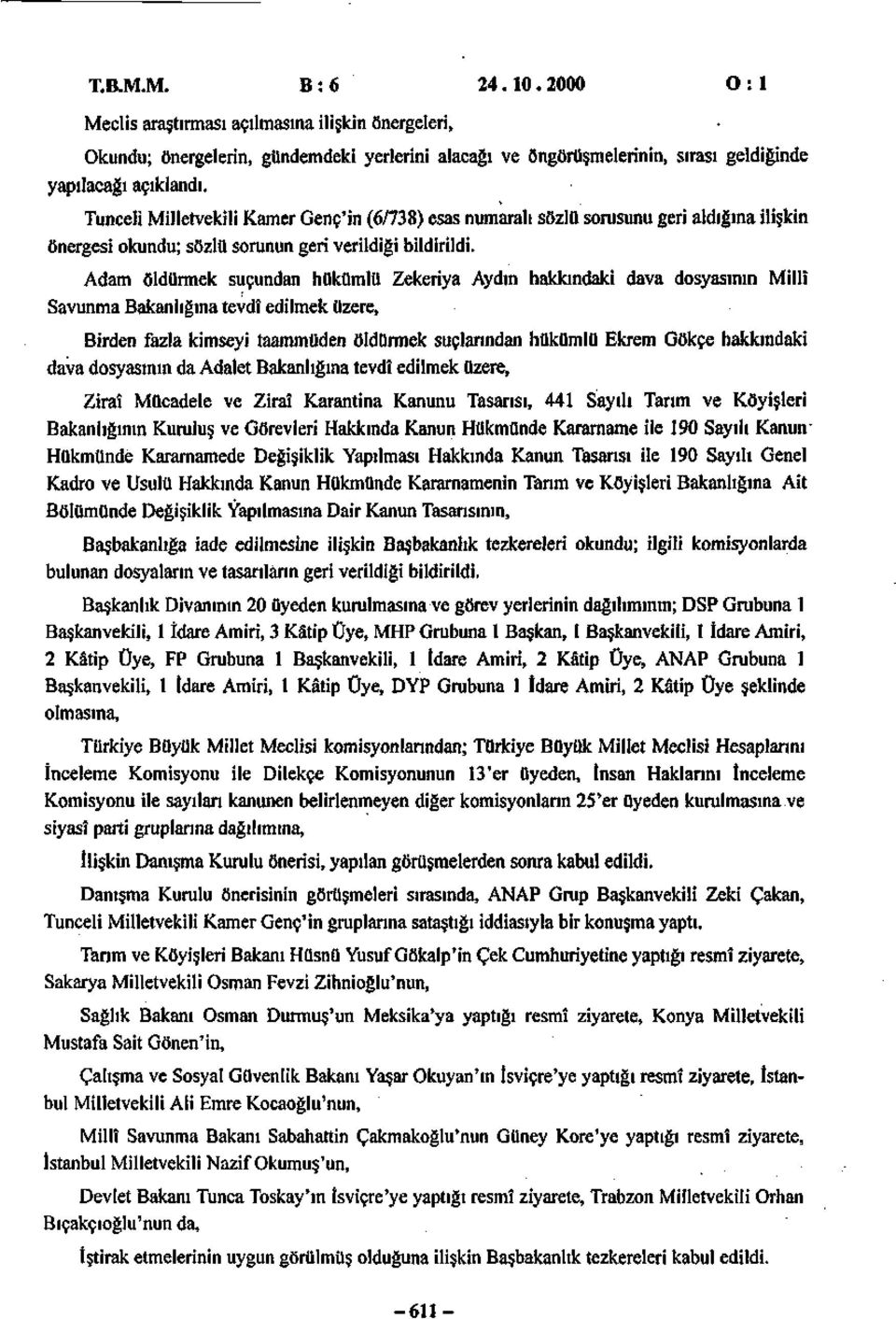 Adam öldürmek suçundan hükümlü Zekeriya Aydın hakkındaki dava dosyasının Millî Savunma Bakanlığına tevdî edilmek üzere, Birden fazla kimseyi taammüden öldürmek suçlarından hükümlü Ekrem Gökçe