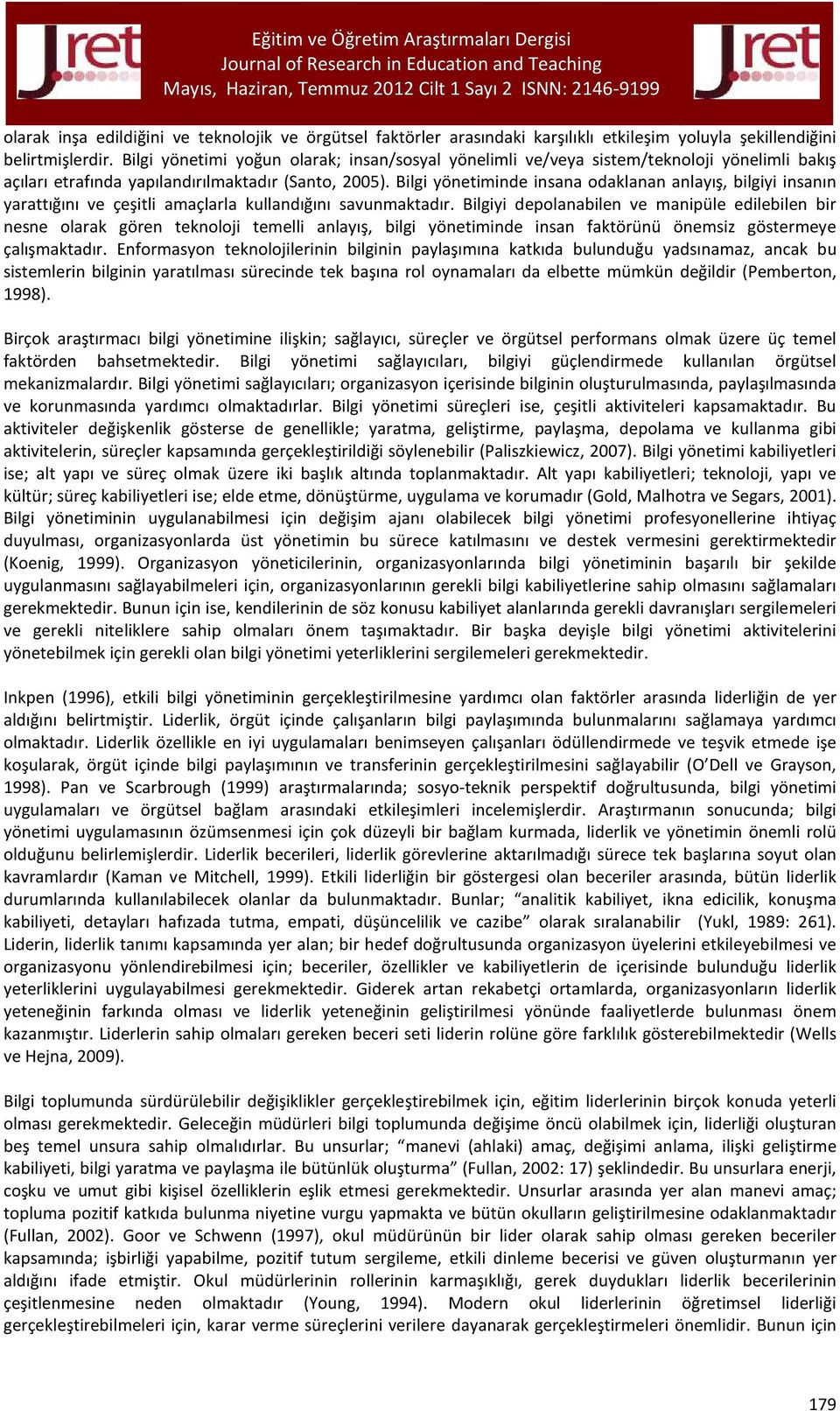 Bilgi yönetiminde insana odaklanan anlayış, bilgiyi insanın yarattığını ve çeşitli amaçlarla kullandığını savunmaktadır.