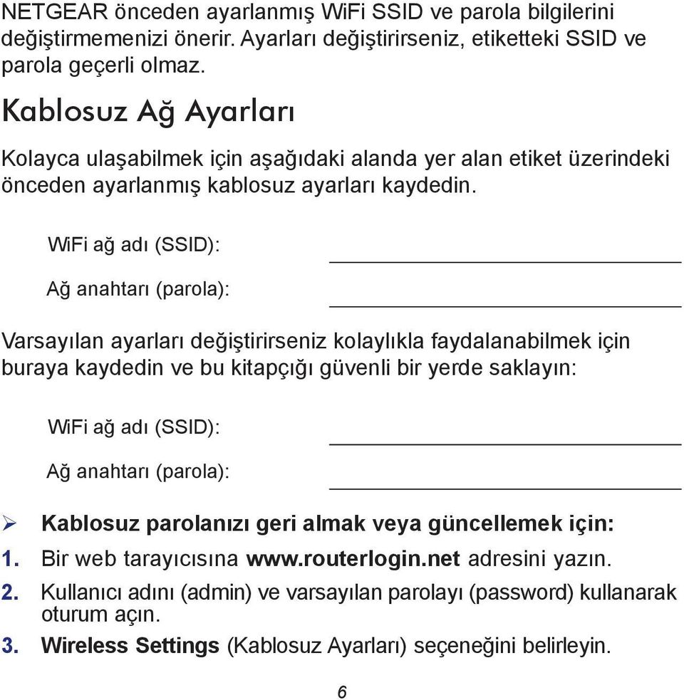 WiFi ağ adı (SSID): Ağ anahtarı (parola): Varsayılan ayarları değiştirirseniz kolaylıkla faydalanabilmek için buraya kaydedin ve bu kitapçığı güvenli bir yerde saklayın: WiFi ağ adı (SSID):