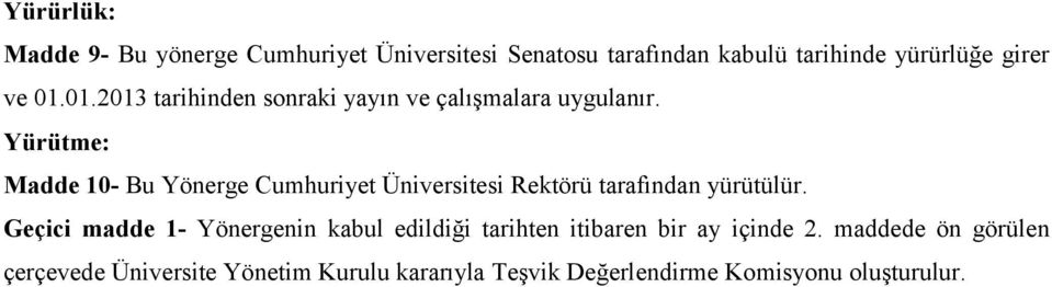 Yürütme: Madde 10- Bu Yönerge Cumhuriyet Üniversitesi Rektörü tarafından yürütülür.