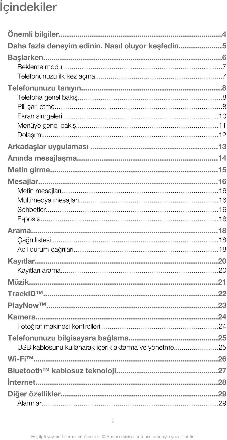 ..16 Multimedya mesajları...16 Sohbetler...16 E-posta...16 Arama...18 Çağrı listesi...18 Acil durum çağrıları...18 Kayıtlar...20 Kayıtları arama...20 Müzik...21 TrackID...22 PlayNow...23 Kamera.