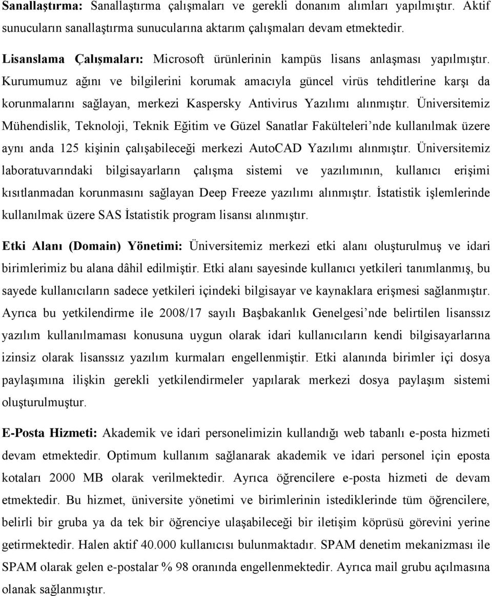 Kurumumuz ağını ve bilgilerini korumak amacıyla güncel virüs tehditlerine karşı da korunmalarını sağlayan, merkezi Kaspersky Antivirus Yazılımı alınmıştır.