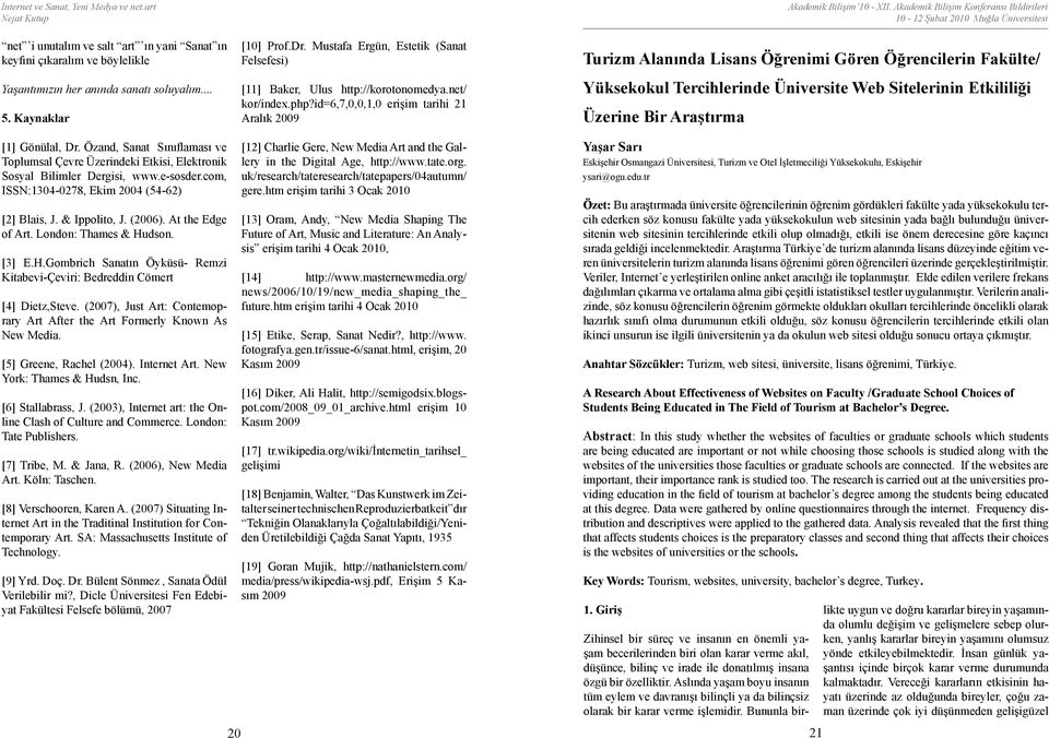 id=6,7,0,0,1,0 erişim tarihi 21 Aralık 2009 Turizm Alanında Lisans Öğrenimi Gören Öğrencilerin Fakülte/ Yüksekokul Tercihlerinde Üniversite Web Sitelerinin Etkililiği Üzerine Bir Araştırma [1]