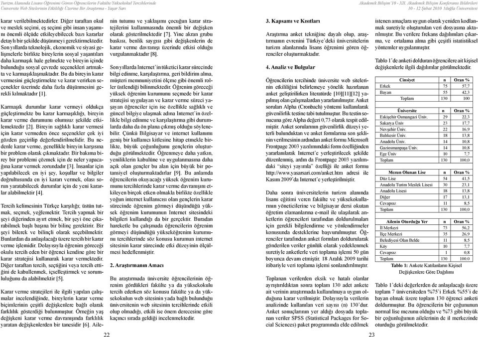 Son yıllarda teknolojik, ekonomik ve siyasi gelişmelerle birlikte bireylerin sosyal yaşantıları daha karmaşık hale gelmekte ve bireyin içinde bulunduğu sosyal çevrede seçenekleri artmakta ve