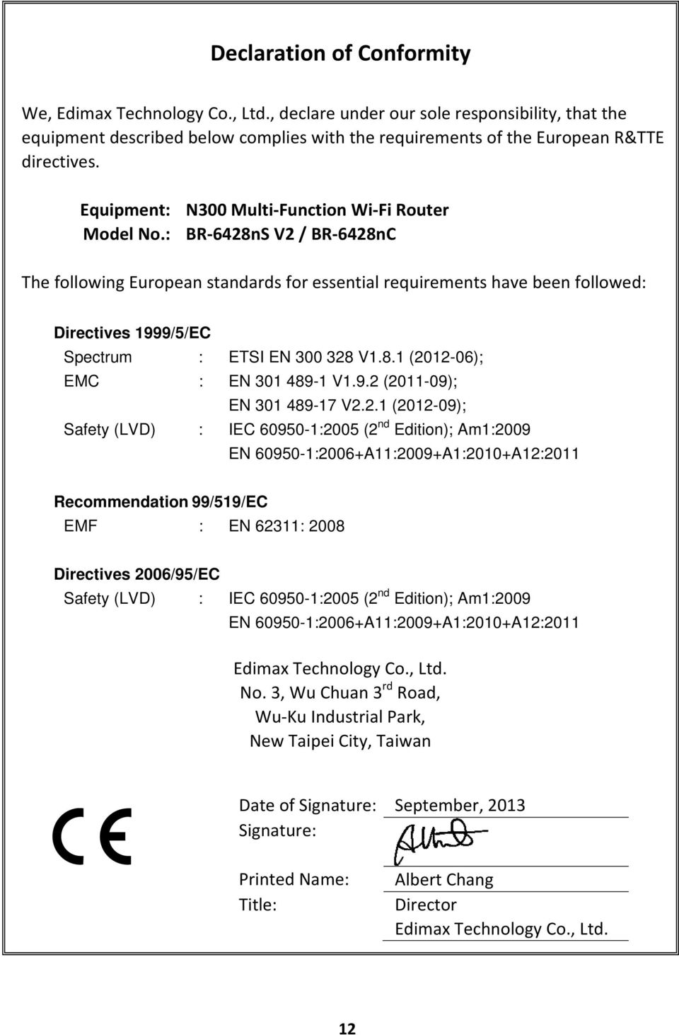 : BR 6428nS V2 / BR 6428nC The following European standards for essential requirements have been followed: Directives 1999/5/EC Spectrum : ETSI EN 300 328 V1.8.1 (2012-06); EMC : EN 301 489-1 V1.9.2 (2011-09); EN 301 489-17 V2.