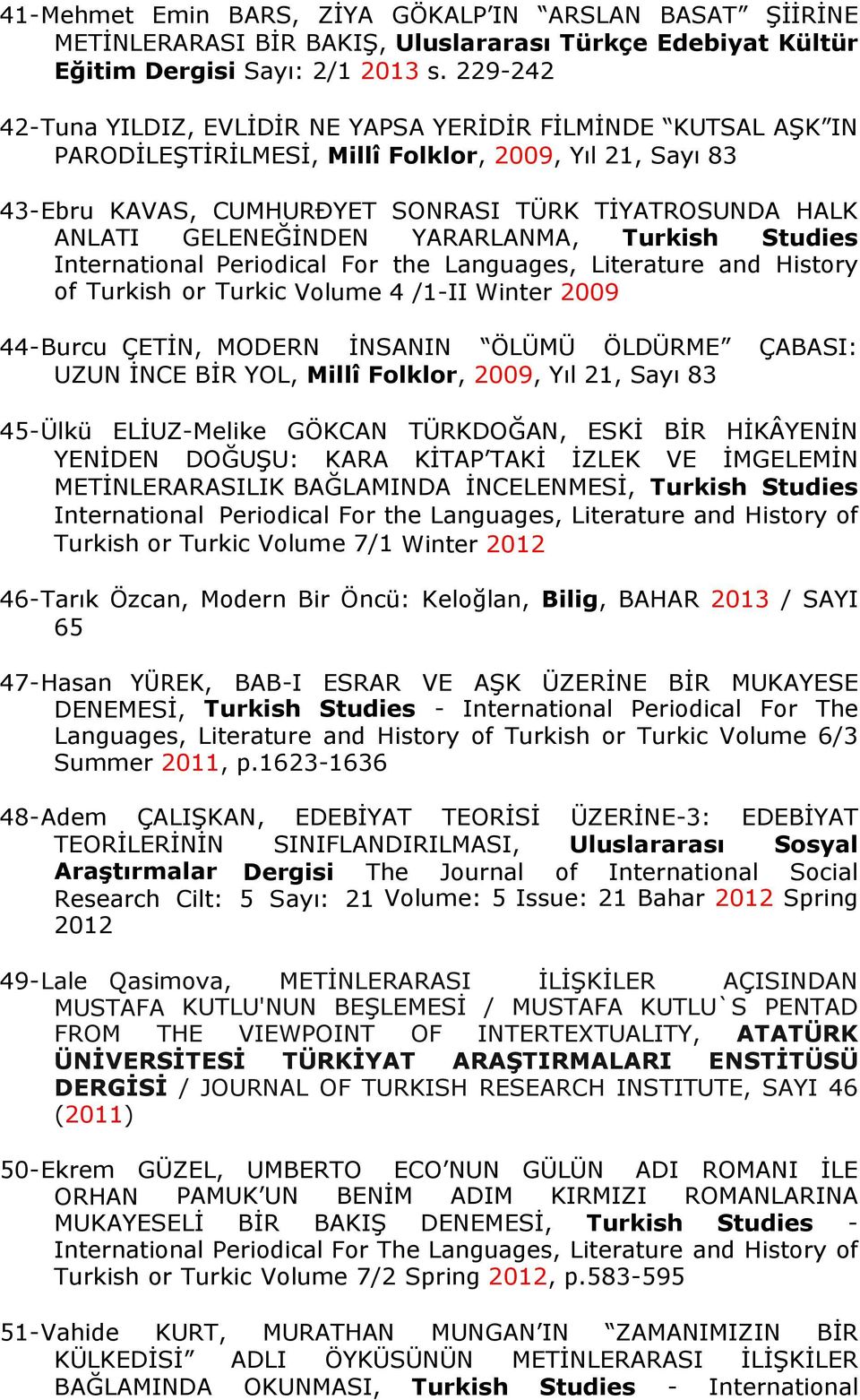 GELENEĞİNDEN YARARLANMA, Turkish Studies International Periodical For the Languages, Literature and History of Turkish or Turkic Volume 4 /1-II Winter 2009 44-Burcu ÇETİN, MODERN İNSANIN ÖLÜMÜ