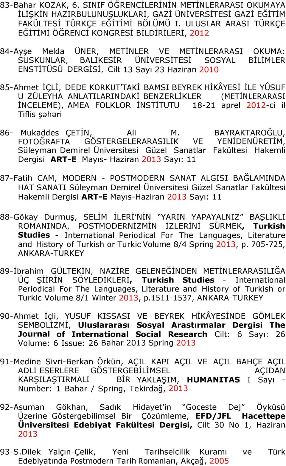 23 Haziran 2010 85-Ahmet İÇLİ, DEDE KORKUT TAKİ BAMSI BEYREK HİKÂYESİ İLE YÛSUF U ZÜLEYHA ANLATILARINDAKİ BENZERLİKLER (METİNLERARASI İNCELEME), AMEA FOLKLOR İNSTİTUTU 18-21 aprel 2012-ci il Tiflis