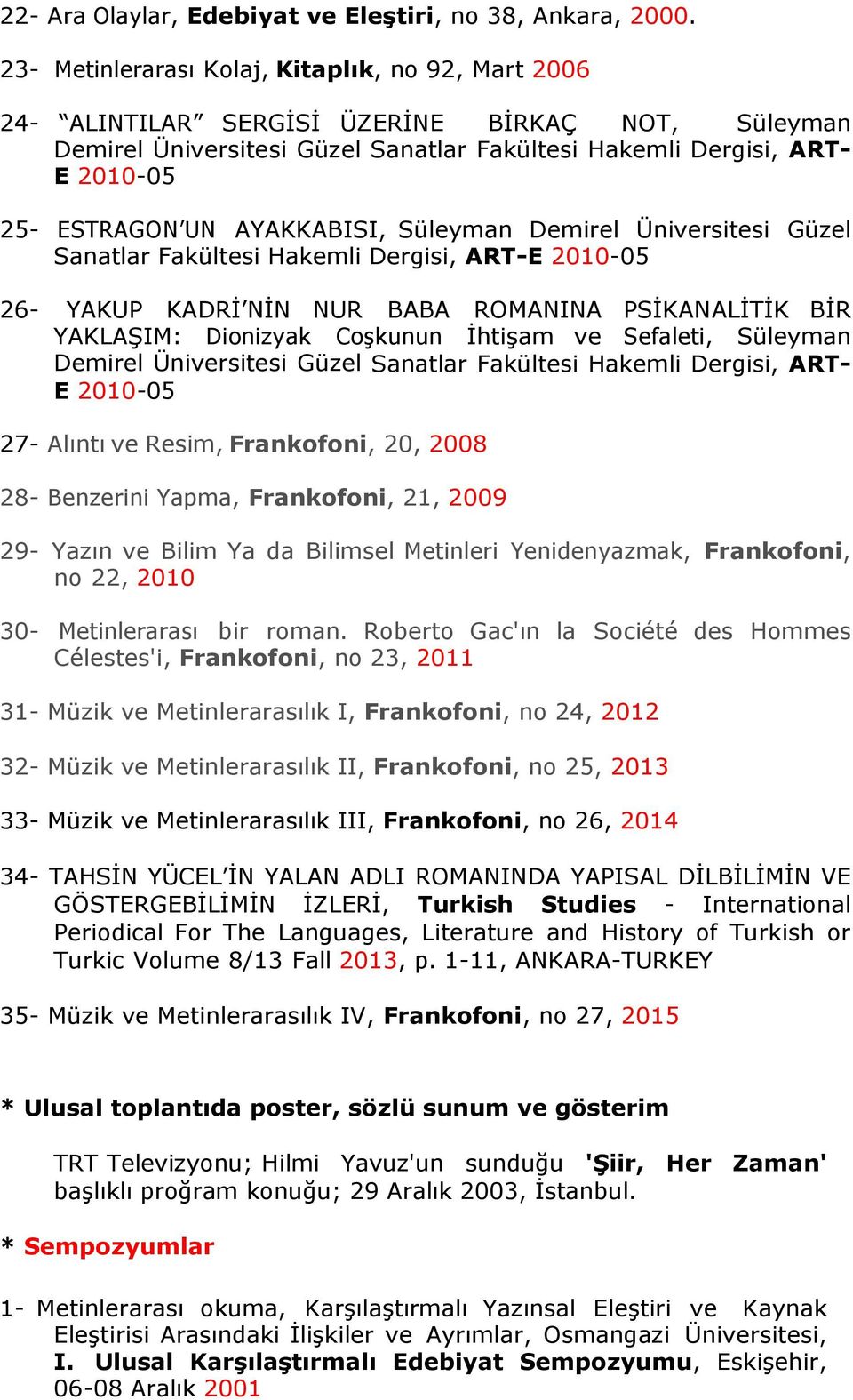 AYAKKABISI, Süleyman Demirel Üniversitesi Güzel Sanatlar Fakültesi Hakemli Dergisi, ART-E 2010-05 26- YAKUP KADRİ NİN NUR BABA ROMANINA PSİKANALİTİK BİR YAKLAŞIM: Dionizyak Coşkunun İhtişam ve