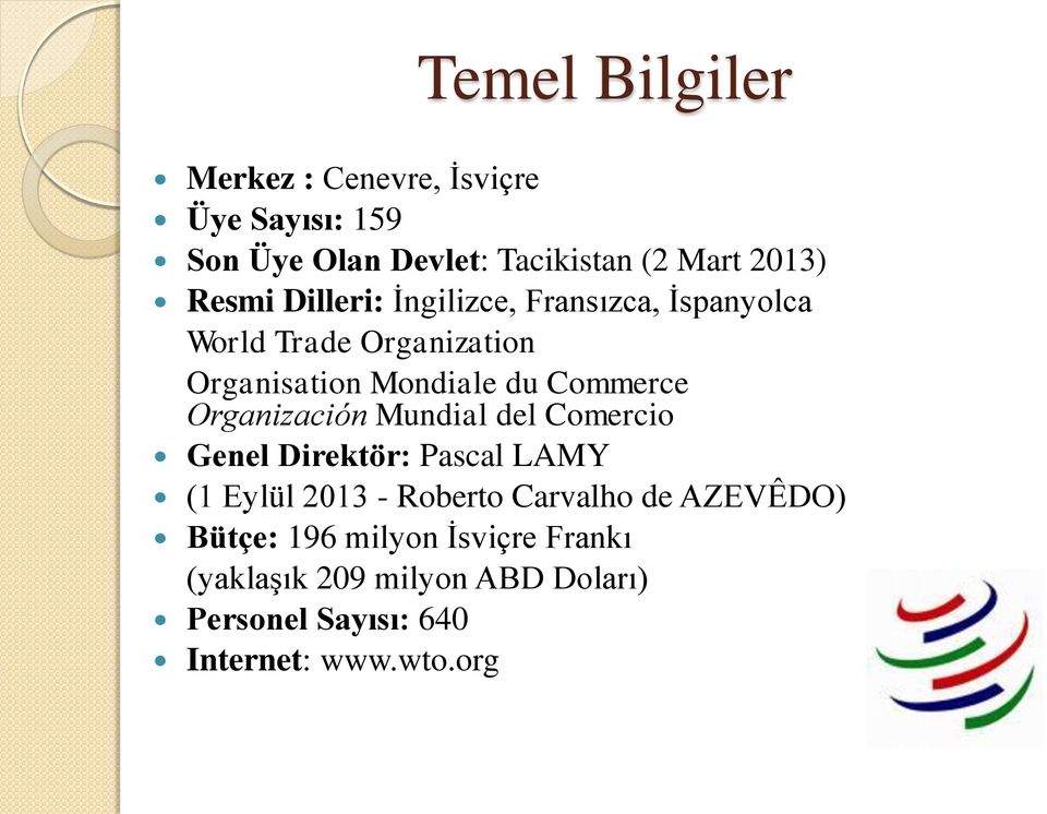 Organización Mundial del Comercio Genel Direktör: Pascal LAMY (1 Eylül 2013 - Roberto Carvalho de AZEVÊDO)