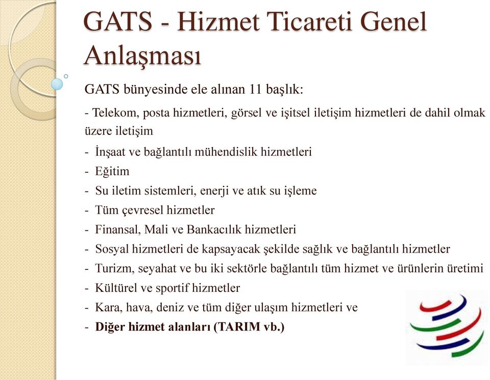 Finansal, Mali ve Bankacılık hizmetleri - Sosyal hizmetleri de kapsayacak şekilde sağlık ve bağlantılı hizmetler - Turizm, seyahat ve bu iki sektörle