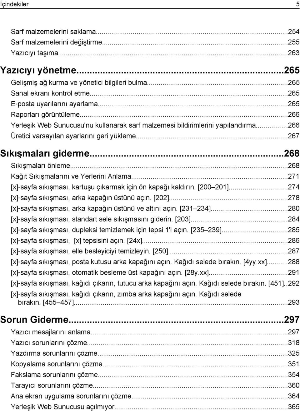 ..266 Üretici varsayılan ayarlarını geri yükleme...267 Sıkışmaları giderme...268 Sıkışmaları önleme...268 Kağıt Sıkışmalarını ve Yerlerini Anlama.