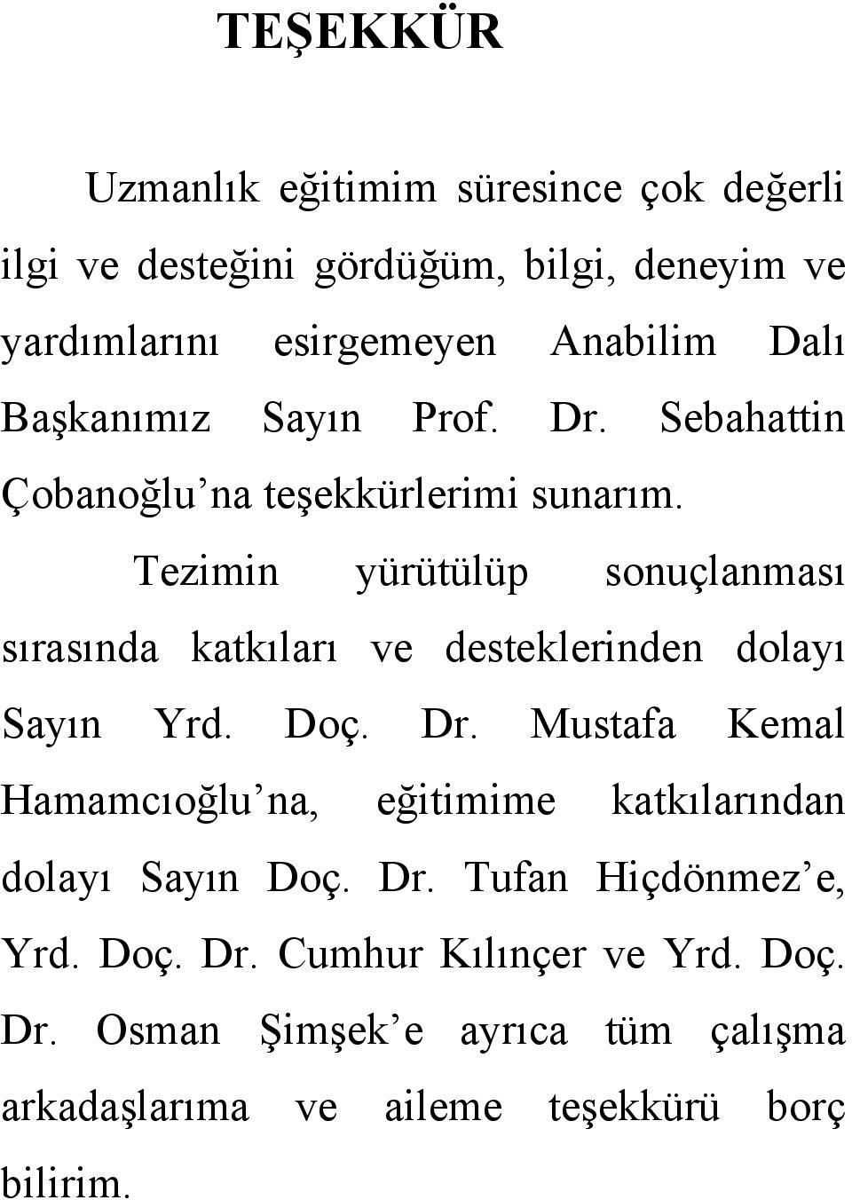 Tezimin yürütülüp sonuçlanması sırasında katkıları ve desteklerinden dolayı Sayın Yrd. Doç. Dr.