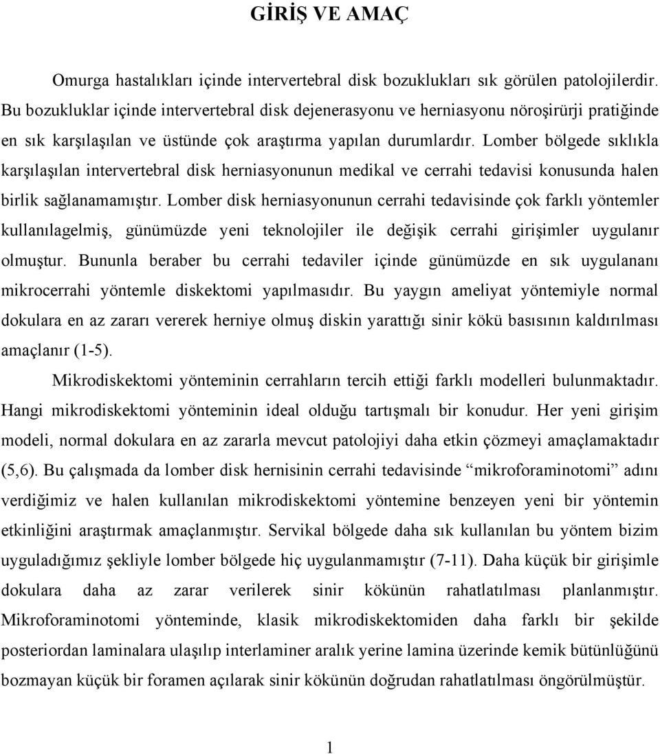 Lomber bölgede sıklıkla karşılaşılan intervertebral disk herniasyonunun medikal ve cerrahi tedavisi konusunda halen birlik sağlanamamıştır.