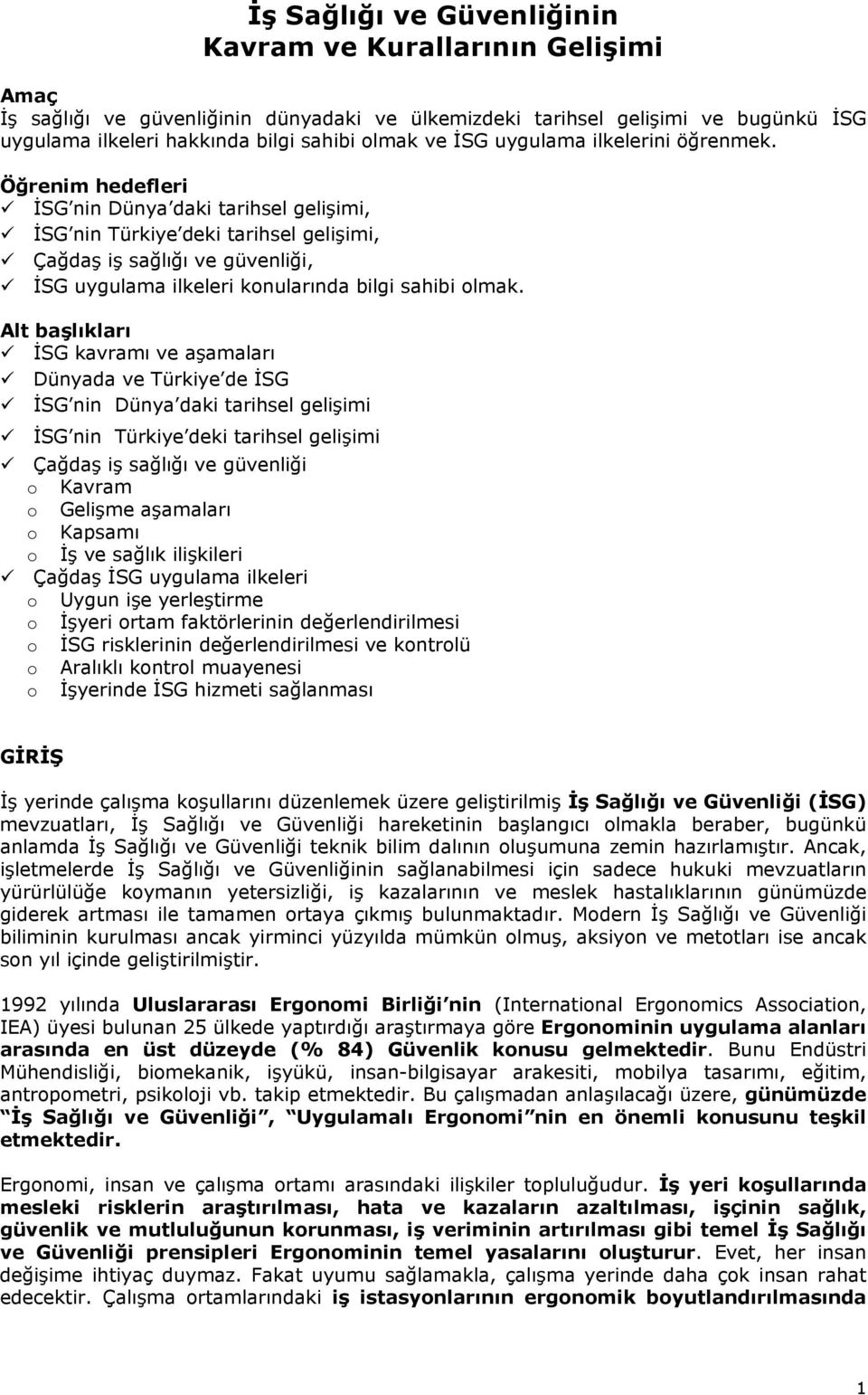 Öğrenim hedefleri İSG nin Dünya daki tarihsel gelişimi, İSG nin Türkiye deki tarihsel gelişimi, Çağdaş iş sağlığı ve güvenliği, İSG uygulama ilkeleri konularında bilgi sahibi olmak.