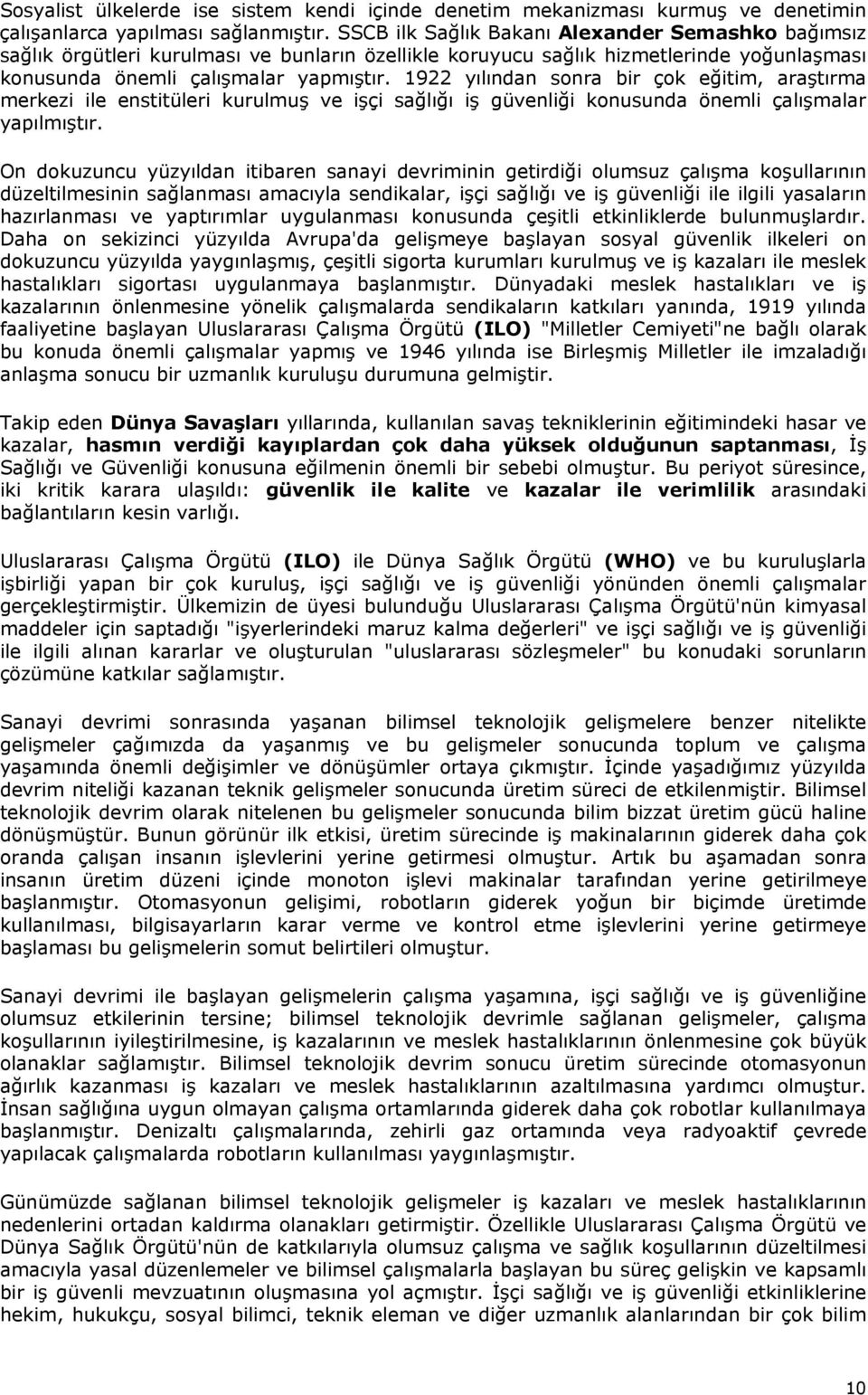 1922 yılından sonra bir çok eğitim, araştırma merkezi ile enstitüleri kurulmuş ve işçi sağlığı iş güvenliği konusunda önemli çalışmalar yapılmıştır.