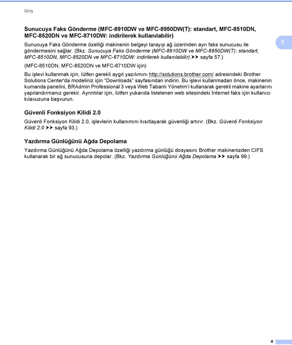 Sunucuya Faks Gönderme (MFC-8910DW ve MFC-8950DW(T): standart, MFC-8510DN, MFC-8520DN ve MFC-8710DW: indirilerek kullanılabilir) uu sayfa 57.