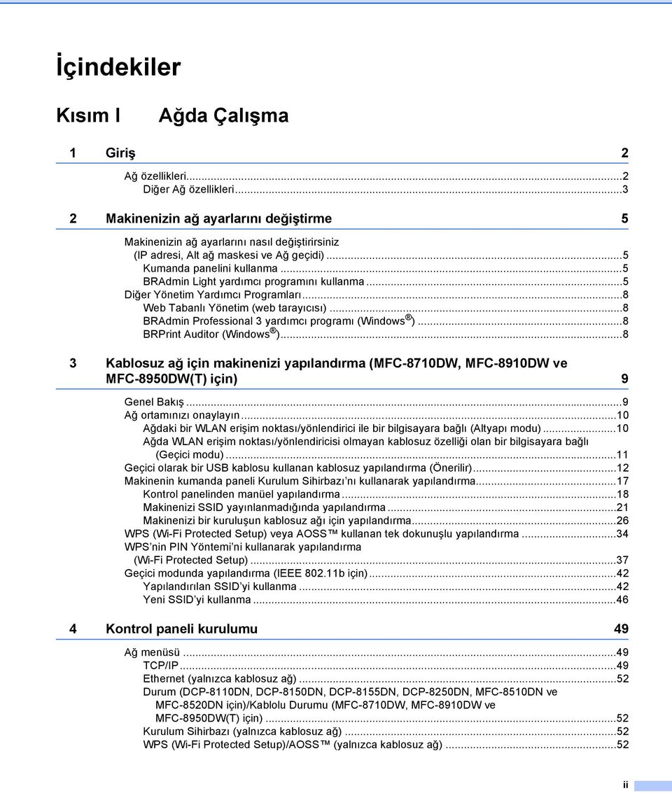 ..5 BRAdmin Light yardımcı programını kullanma...5 Diğer Yönetim Yardımcı Programları...8 Web Tabanlı Yönetim (web tarayıcısı)...8 BRAdmin Professional 3 yardımcı programı (Windows ).