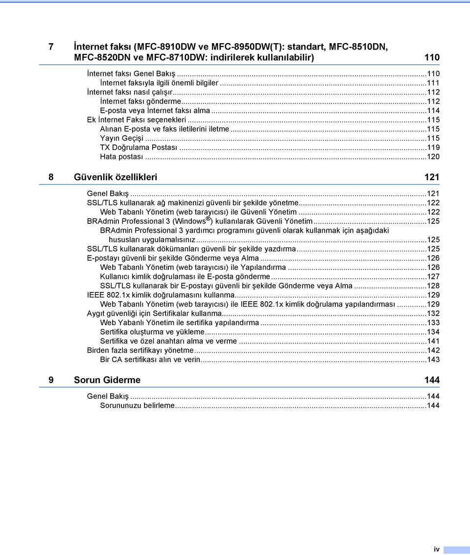 ..115 Yayın Geçişi...115 TX Doğrulama Postası...119 Hata postası...120 8 Güvenlik özellikleri 121 Genel Bakış...121 SSL/TLS kullanarak ağ makinenizi güvenli bir şekilde yönetme.