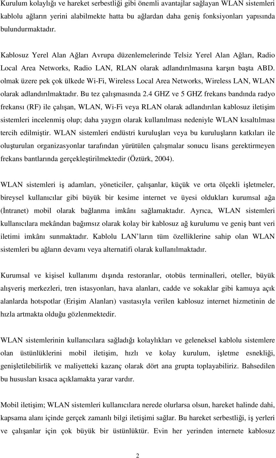 olak üzee pek çok ülkede Wi-Fi, Wieless Local Aea Netwoks, Wieless LAN, WLAN olaak adlandıılaktadı. Bu tez çalışasında.