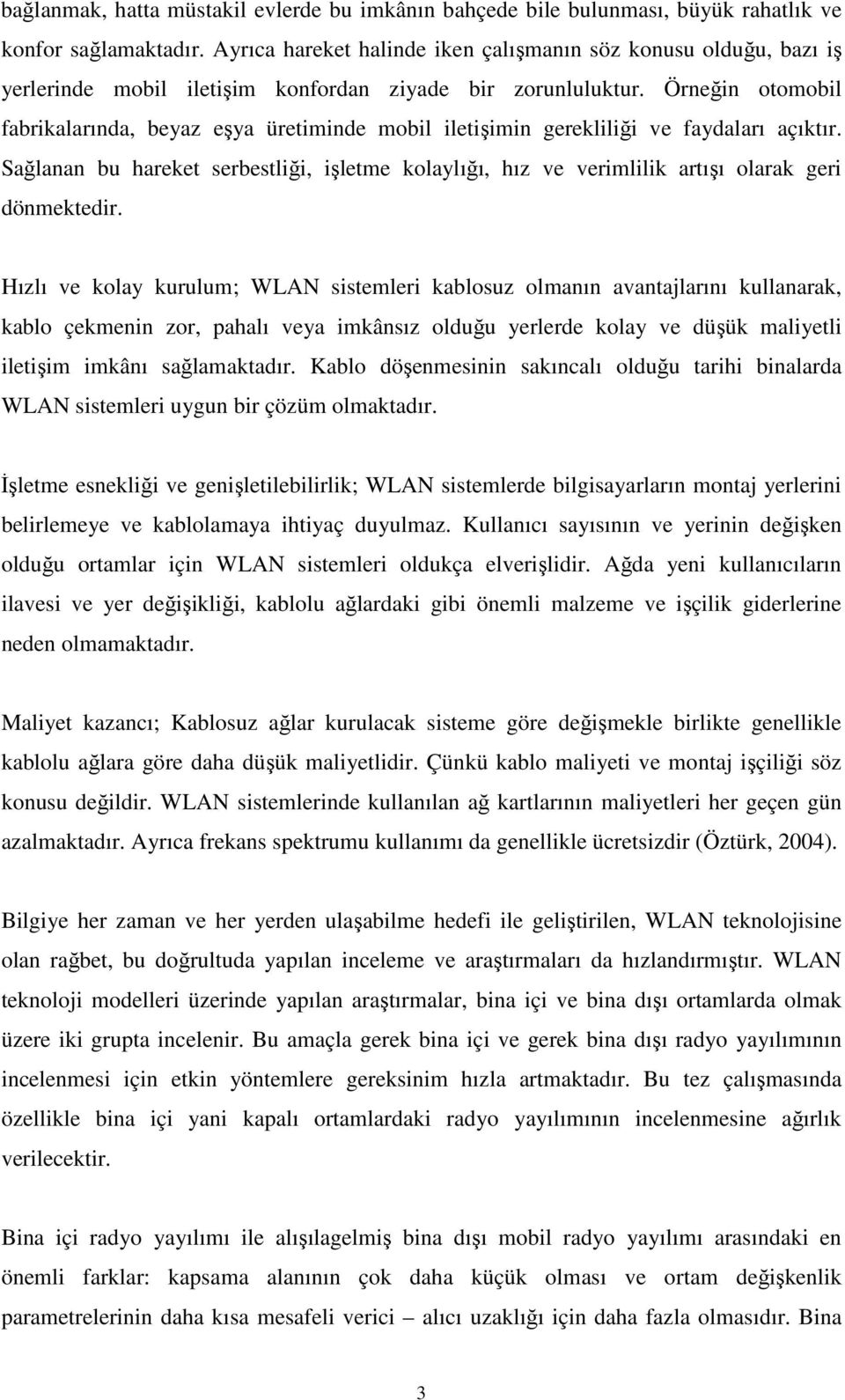 Öneğin otoobil fabikalaında, beyaz eşya üetiinde obil iletişiin geekliliği ve faydalaı açıktı. Sağlanan bu haeket sebestliği, işlete kolaylığı, hız ve veililik atışı olaak gei dönektedi.