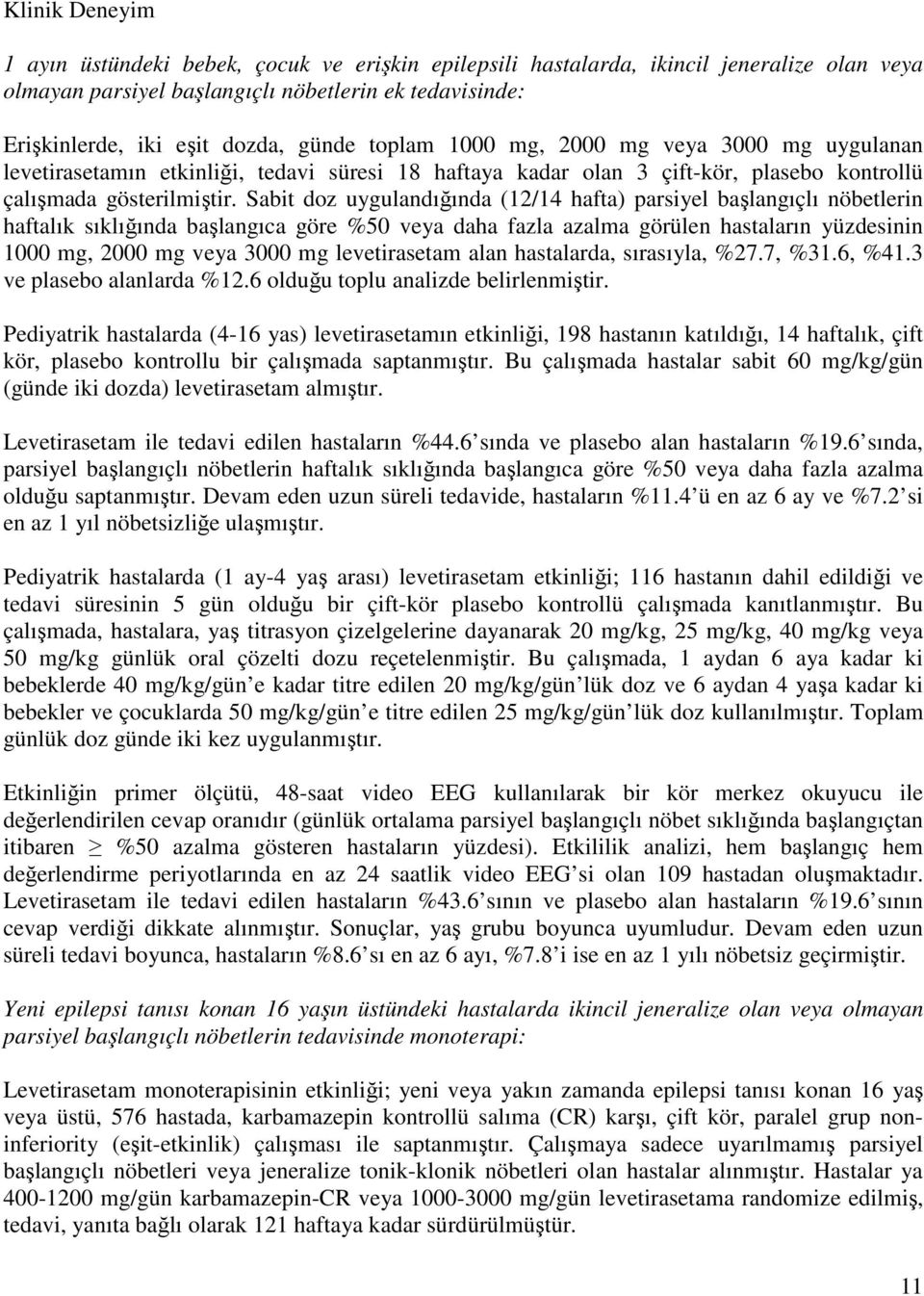 Sabit doz uygulandığında (12/14 hafta) parsiyel başlangıçlı nöbetlerin haftalık sıklığında başlangıca göre %50 veya daha fazla azalma görülen hastaların yüzdesinin 1000 mg, 2000 mg veya 3000 mg