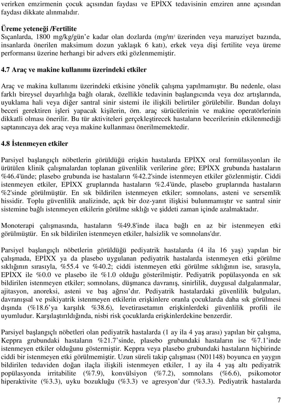 veya üreme performansı üzerine herhangi bir advers etki gözlenmemiştir. 4.7 Araç ve makine kullanımı üzerindeki etkiler Araç ve makina kullanımı üzerindeki etkisine yönelik çalışma yapılmamıştır.