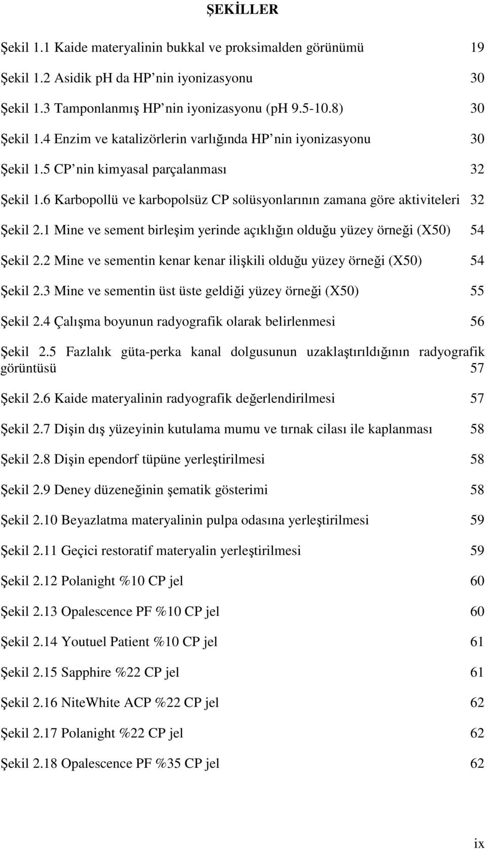 1 Mine ve sement birleşim yerinde açıklığın olduğu yüzey örneği (X50) 54 Şekil 2.2 Mine ve sementin kenar kenar ilişkili olduğu yüzey örneği (X50) 54 Şekil 2.