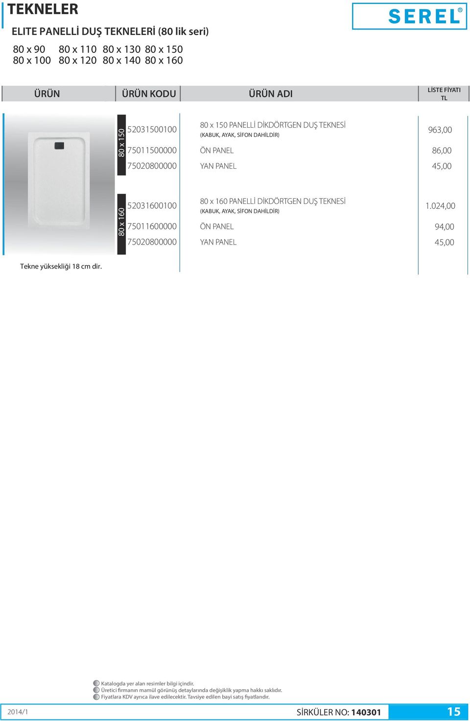 PANEL 86,00 75020800000 YAN PANEL 45,00 80 x 160 52031600100 80 x 160 PANELLİ DİKDÖRTGEN DUŞ TEKNESİ 1.