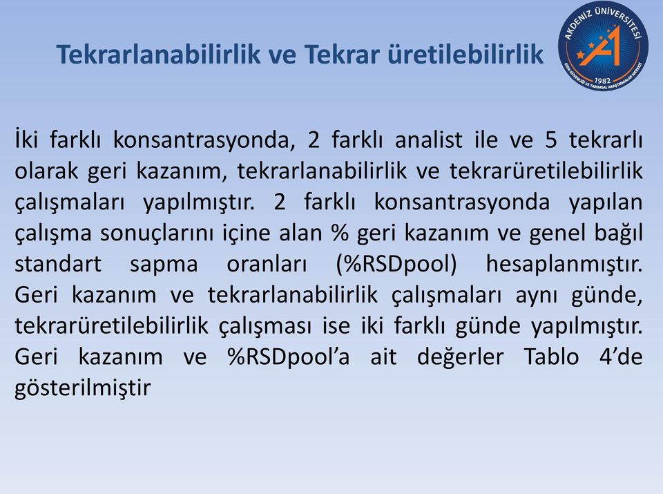 2 farklı konsantrasyonda yapılan çalışma sonuçlarını içine alan % geri kazanım ve genel bağıl standart sapma oranları (%RSDpool)