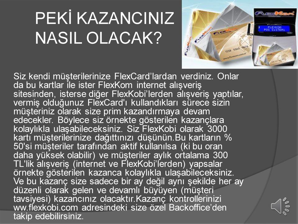 prim kazandırmaya devam edecekler. Böylece siz örnekte gösterilen kazançlara kolaylıkla ulaşabileceksiniz. Siz FlexKobi olarak 3000 kartı müşterilerinize dağıttınızı düşünün.