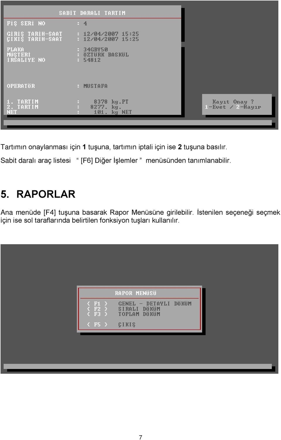 RAPORLAR Ana menüde [F4] tuºuna basarak Rapor Menüsüne girilebilir.