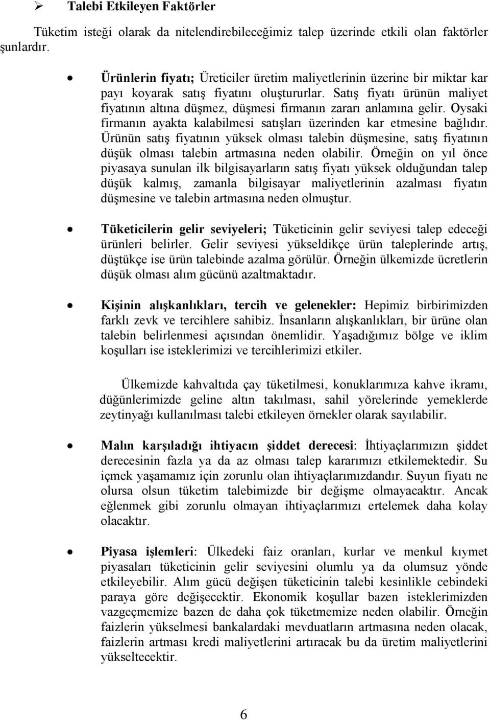 SatıĢ fiyatı ürünün maliyet fiyatının altına düģmez, düģmesi firmanın zararı anlamına gelir. Oysaki firmanın ayakta kalabilmesi satıģları üzerinden kar etmesine bağlıdır.