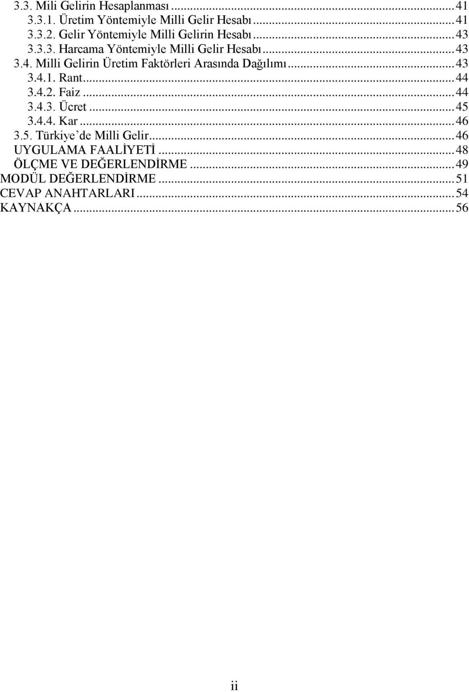 .. 43 3.4.1. Rant... 44 3.4.2. Faiz... 44 3.4.3. Ücret... 45 3.4.4. Kar... 46 3.5. Türkiye de Milli Gelir.