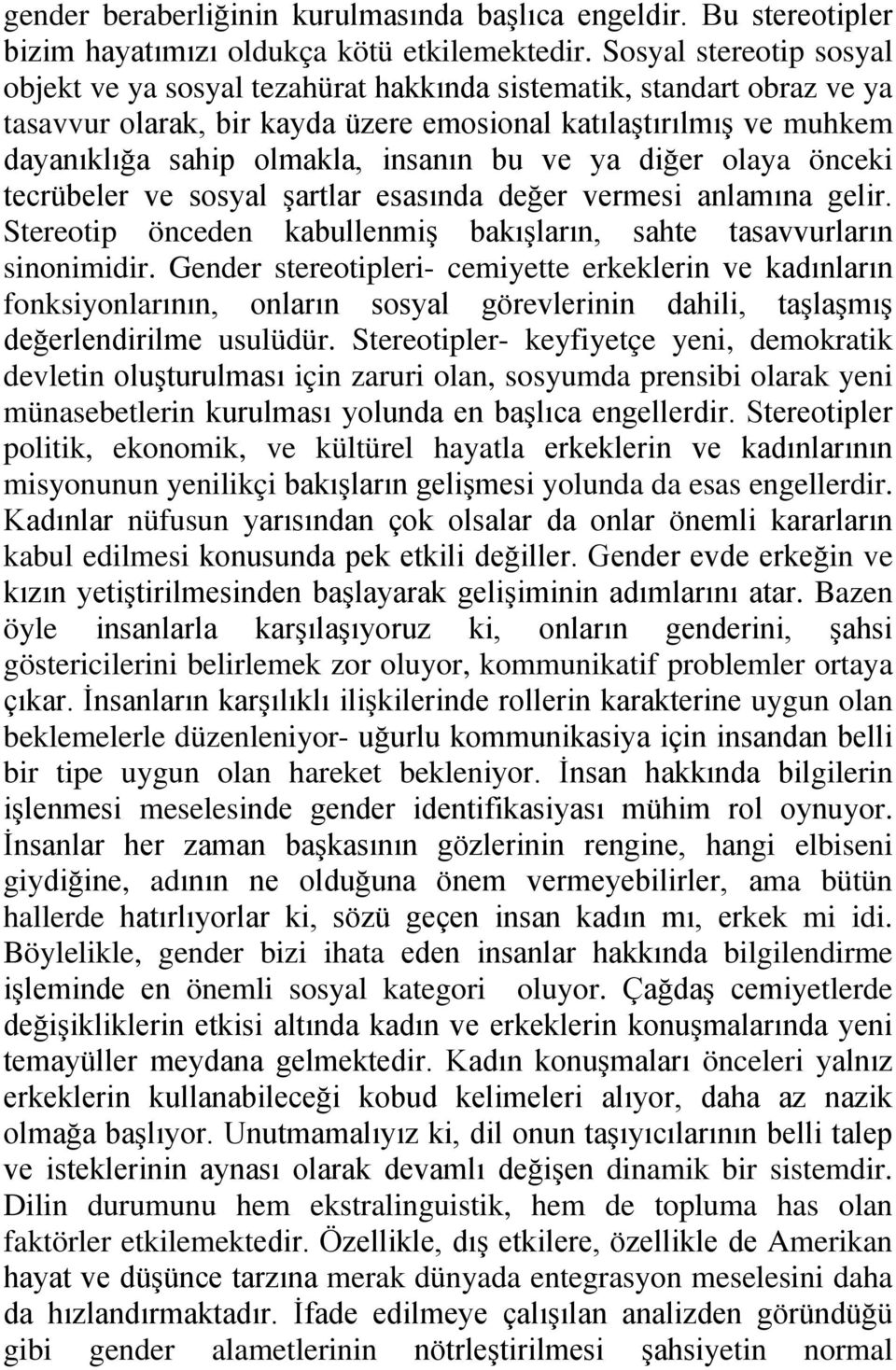 bu ve ya diğer olaya önceki tecrübeler ve sosyal şartlar esasında değer vermesi anlamına gelir. Stereotip önceden kabullenmiş bakışların, sahte tasavvurların sinonimidir.