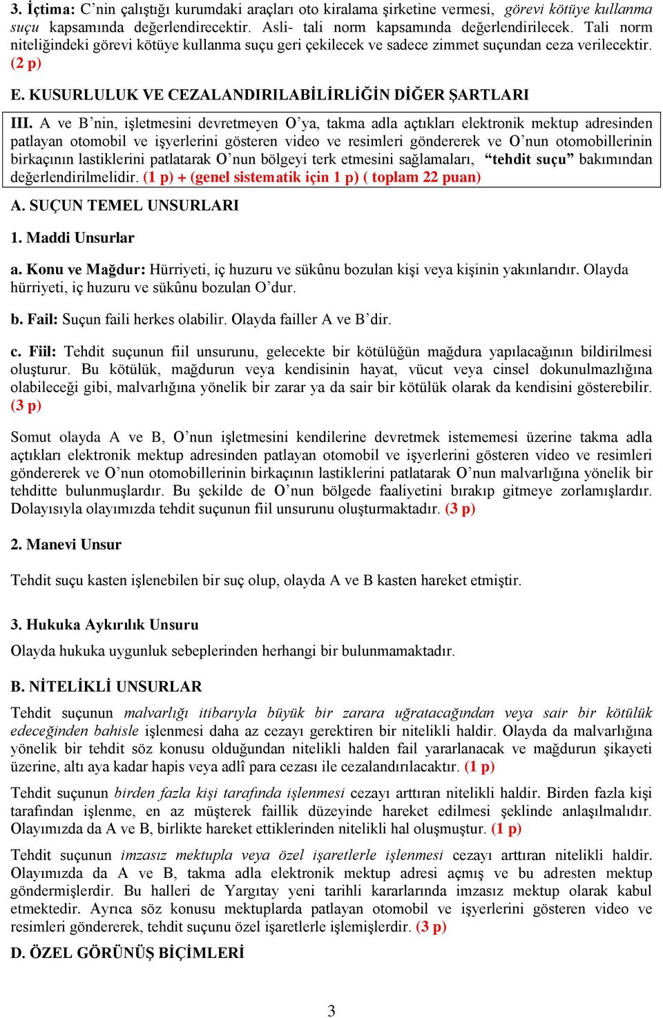 A ve B nin, işletmesini devretmeyen O ya, takma adla açtıkları elektronik mektup adresinden patlayan otomobil ve işyerlerini gösteren video ve resimleri göndererek ve O nun otomobillerinin birkaçının