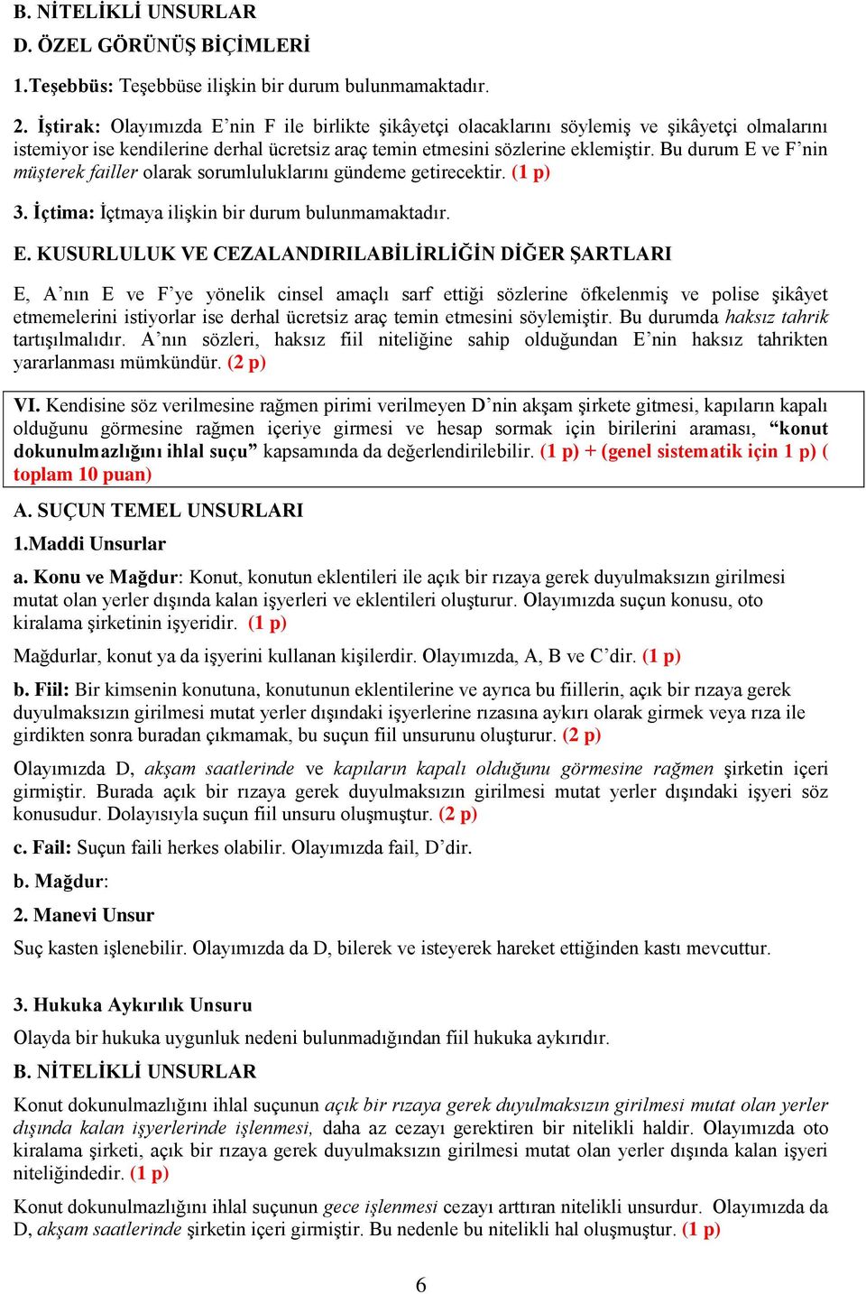 E, A nın E ve F ye yönelik cinsel amaçlı sarf ettiği sözlerine öfkelenmiş ve polise şikâyet etmemelerini istiyorlar ise derhal ücretsiz araç temin etmesini söylemiştir.