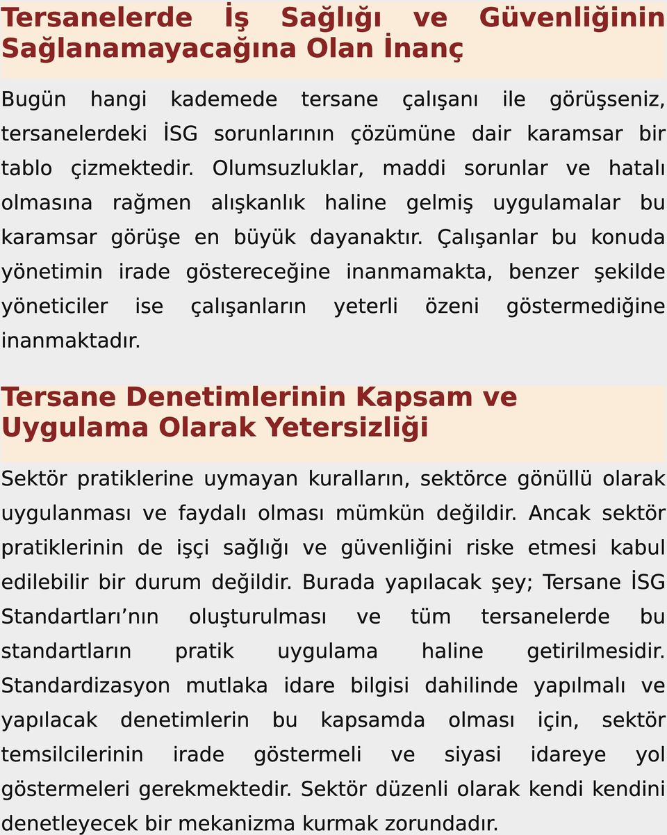 Çalışanlar bu konuda yönetimin irade göstereceğine inanmamakta, benzer şekilde yöneticiler ise çalışanların yeterli özeni göstermediğine inanmaktadır.