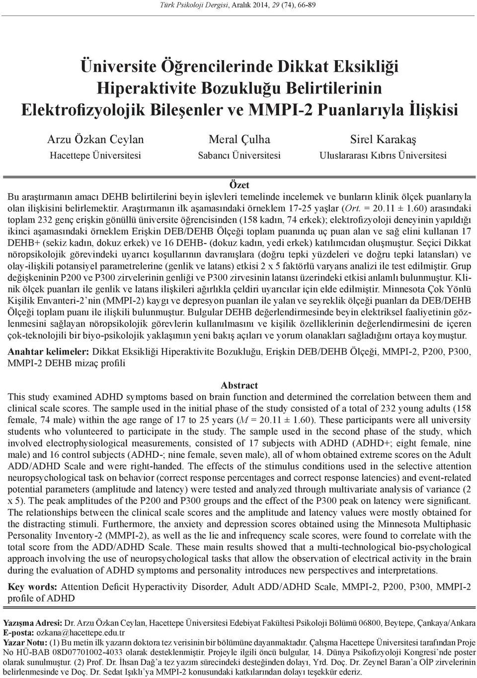 ve bunların klinik ölçek puanlarıyla olan ilişkisini belirlemektir. Araştırmanın ilk aşamasındaki örneklem 17-25 yaşlar (Ort. = 20.11 ± 1.