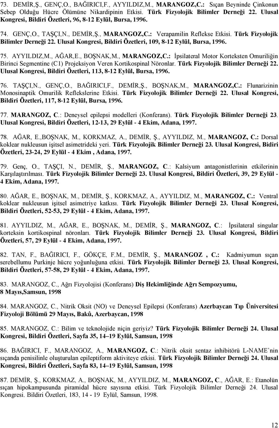 Ulusal Kongresi, Bildiri Özetleri, 109, 8-12 Eylül, Bursa, 1996. 75. AYYILDIZ,M., AĞAR,E., BOŞNAK,M., MARANGOZ,C.