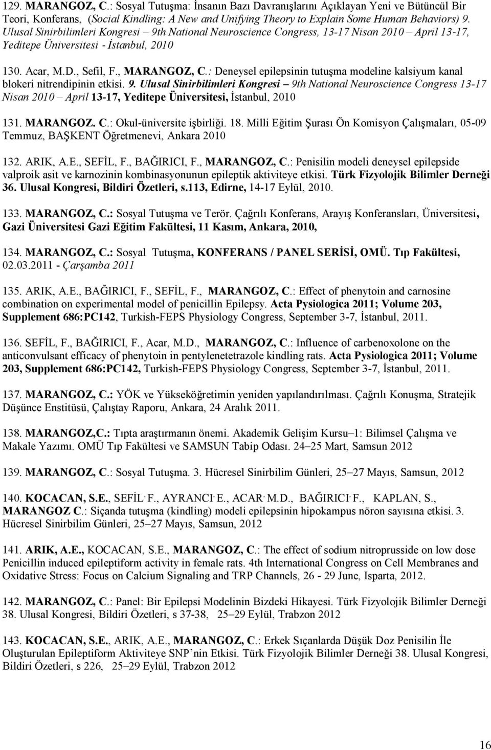 : Deneysel epilepsinin tutuşma modeline kalsiyum kanal blokeri nitrendipinin etkisi. 9.