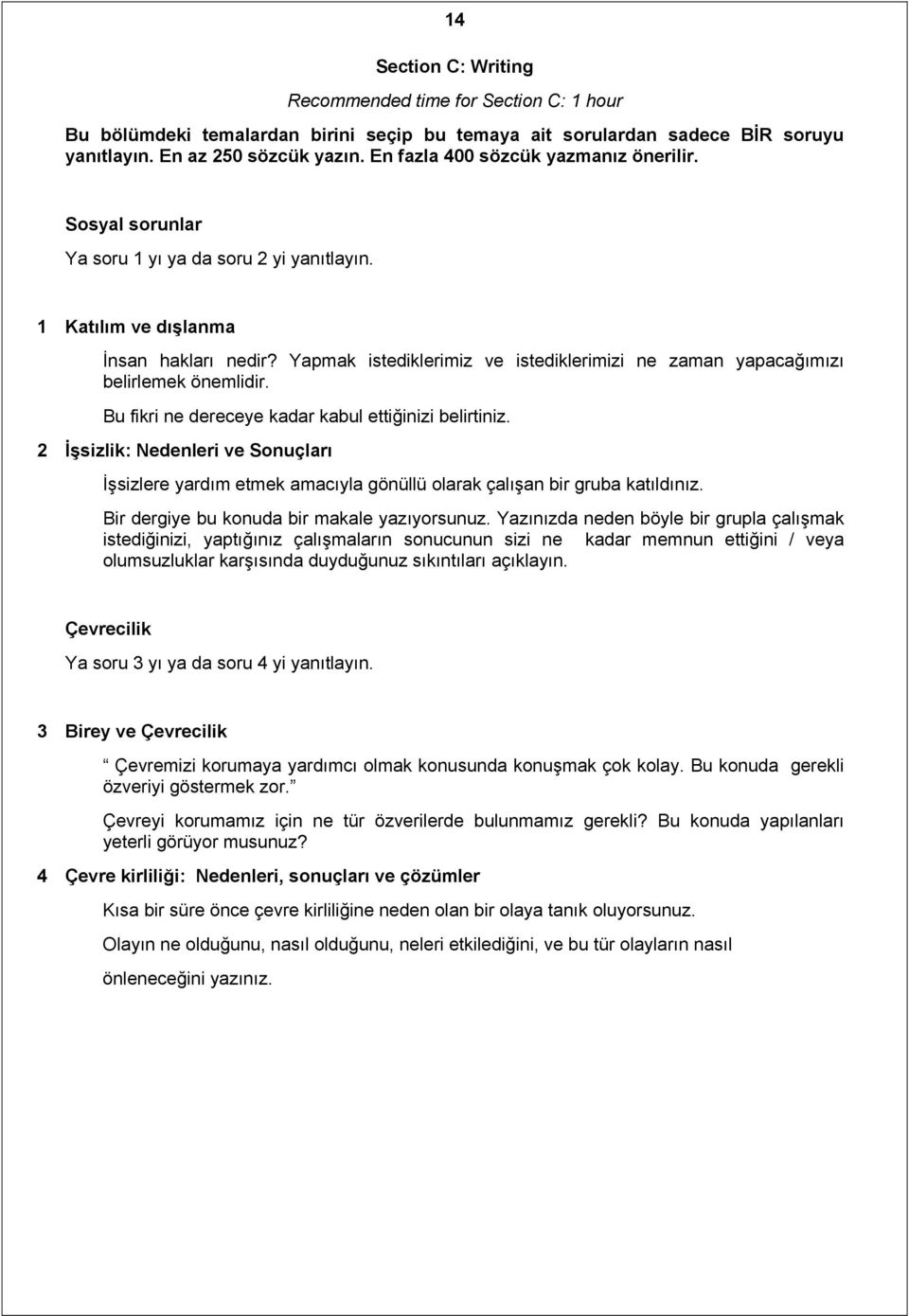 Yapmak istediklerimiz ve istediklerimizi ne zaman yapacağımızı belirlemek önemlidir. Bu fikri ne dereceye kadar kabul ettiğinizi belirtiniz.